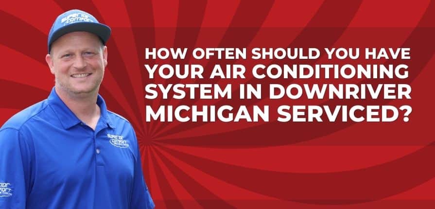 how-often-should-you-have-your-air-conditioning-system-in-downriver-michigan-serviced