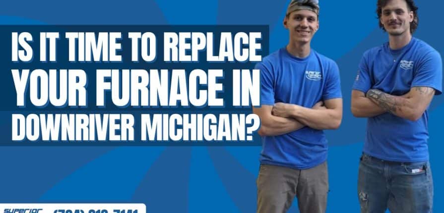 is-it-time-to-replace-your-furnace-in-downriver-michigan