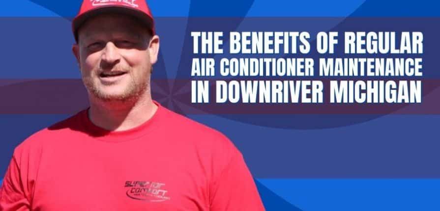 the-benefits-of-regular-air-conditioner-maintenance-in-downriver-michigan