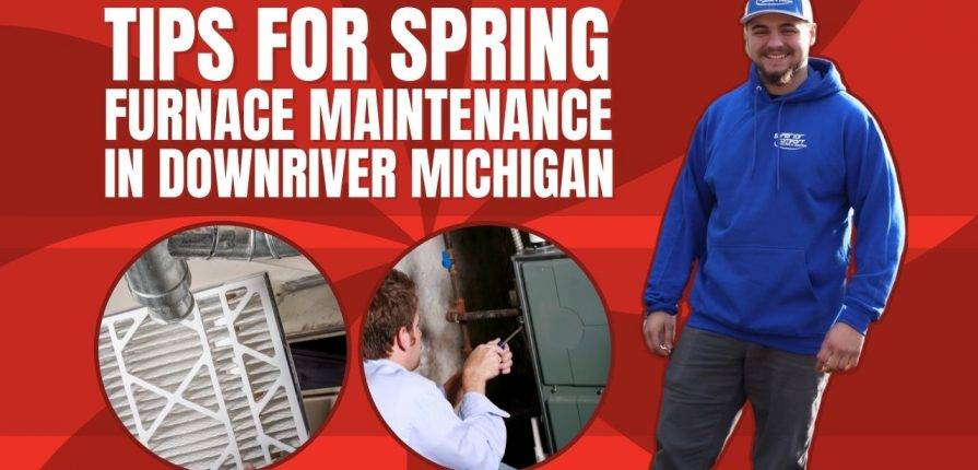 tips-for-spring-furnace-maintenance-in-downriver-michigan